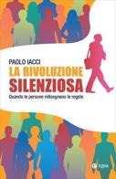 La rivoluzione silenziosa. Quando le persone ridisegnano le regole di Paolo Iacci edito da EGEA