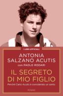 Il segreto di mio figlio. Perché Carlo Acutis è considerato un santo. Nuova ediz. di Antonia Salzano Acutis, Paolo Rodari edito da Piemme