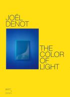Joel Denot. The color of light. Ediz. inglese e francese edito da 5 Continents Editions