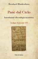 Pane dal cielo. Introduzione alla teologia eucaristica di Bernard Blankenhorn edito da Fede & Cultura