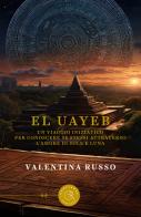 El Uayeb. Un viaggio iniziatico per conoscere se stessi attraverso l'amore di Sole e Luna di Valentina Russo edito da bookabook