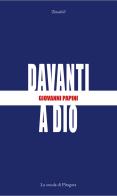 Davanti a Dio di Giovanni Papini edito da La Scuola di Pitagora