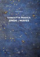 Concetta Modica. Onde-Waves. Ediz. bilingue di Pietro Gaglianò edito da Gli Ori