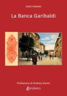 La banca Garibaldi di Enzo Ferrari edito da EBS Print