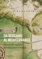 Da Bergamo al Mediterraneo. Fortezze alla moderna della Repubblica di Venezia edito da Nomos Edizioni
