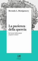 La pazienza della quercia. Sei lezioni dalle piante al genere umano di Beronda L. Montgomery edito da Il Margine (Trento)