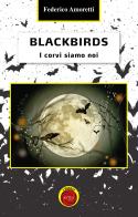 Blackbirds. I corvi siamo noi di Federico Amoretti edito da Antea (Taggia)