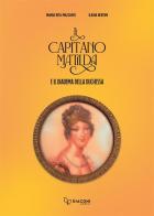 Il capitano Matilda e il diadema della duchessa di Maria Rita Mazzanti, Ilaria Bertini edito da Giaconi Editore