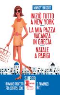 Iniziò tutto a New York - La mia pazza vacanza in Grecia - Natale a Parigi di Mandy Baggot edito da Newton Compton Editori