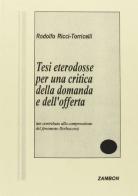 Tesi eterodosse per una critica della domanda e dell'offerta di Rodolfo Ricci Torricelli edito da Zambon Editore