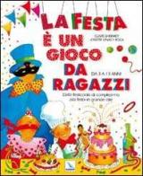 La festa è un gioco da ragazzi. Dalla festicciola di compleanno alla festa in grande stile. Da 3 a 13 anni di Claire Lhermey, Vinas y Roca Josette edito da Elledici