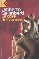 Le cose dell'amore di Umberto Galimberti edito da Feltrinelli