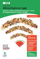 Alimentazione oggi. Scienza e cultura dell'alimentazione per i servizi di enogastronomia e di sala e vendita. Con Quaderno operativo. Per il secondo biennio delle Sc di Silvano Rodato edito da Clitt