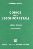 Codice delle leggi forestali. Norme statali di Alessandro Crosetti edito da Giuffrè