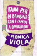Tana per la bambina con i capelli a ombrellone di Monica Viola edito da Rizzoli