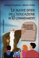 Le nuove sfide dell'educazione in 10 comandamenti. Per aiutare i nostri figli a crescere di Michela Fogliani, Alberto Pellai edito da Franco Angeli