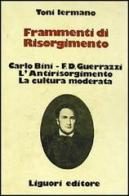 Frammenti di Risorgimento. Carlo Bini-F. D. Guerrazzi. L'antirisorgimento. La cultura moderata di Toni Iermano edito da Liguori