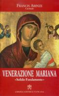 Venerazione mariana. Solido Fondamento di Francis Arinze edito da Libreria Editrice Vaticana