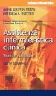 Assistenza infermieristica clinica. Tecnica e procedure di Anne Griffin Perry, Patricia A. Potter edito da Elsevier
