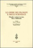 Le opere dei filosofi e degli scienziati. Filosofia e scienza tra testo, libro e biblioteche. Atti del Convegno (Lecce, 7-8 febbbraio 2007) edito da Olschki