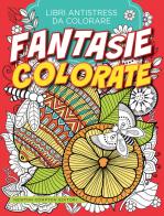 Fantasie colorate. Libri antistress da colorare edito da Newton Compton Editori