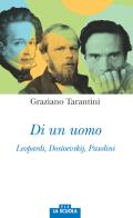 Di un uomo. Leopardi, Dostoevskij, Pasolini di Graziano Tarantini edito da La Scuola SEI