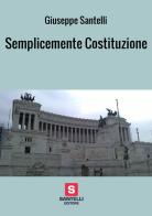 Semplicemente Costituzione di Giuseppe Santelli edito da StreetLib