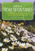 Guida ai fiori spontanei. Nuova ediz. di Eliana Ferioli edito da Il Castello