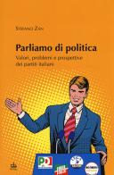 Parliamo di politica. Valori, problemi e prospettive dei partiti italiani di Stefano Zan edito da Pendragon