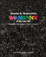 Woodstock e gli altri. Cinquanta foto di pace amore e musica di Amalie R. Rothschild edito da Pontecorboli Editore