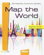 Map the world. English for tourism. Per le Scuole superiori. Con e-book. Con espansione online. Con CD-ROM di Marina Peggion Read, Emanuela Tornior, Coletto Silvia edito da EDISCO