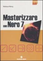 Masterizzare con Nero 7 di Wallace Wang edito da Tecniche Nuove