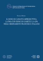 Il dono di capacità riproduttiva: la PMA con dono di gameti e la GPA negli ordinamenti francese e italiano di Tullia Penna edito da Edizioni Scientifiche Italiane