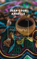 Psicotropici. La febbre dell'ayahuasca nella foresta amazzonica di Jean-Loup Amselle edito da Meltemi