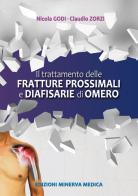 Il trattamento delle fratture prossimali diafisarie di omero di Nicola Godi, Claudio Zorzi edito da Minerva Medica