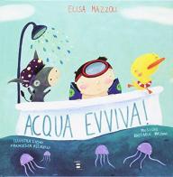 Acqua evviva! di Elisa Mazzoli, Francesca Assirelli, Raffaele Maltoni edito da Fulmino