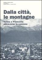 Dalla città, le montagne. Torino e il Piemonte attraverso la canzone. Con CD Audio di Isabella M. Zoppi, Franco Castelli, Alessio Lega edito da Nota