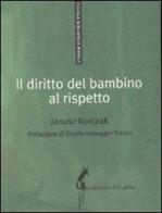 Il diritto del bambino al rispetto di Janusz Korczak edito da Edizioni dell'Asino