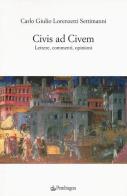 Civis ad civem. Lettere, commenti, opinioni di Carlo Giulio Lorenzetti Settimanni edito da Pendragon