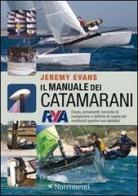 Il manuale dei catamarani. Classi, armamenti, tecniche di navigazione e tattiche di regata dei multiscafi sportivi non abitabili di Jeremy Evans edito da Nutrimenti