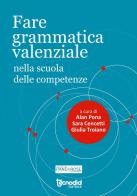 Fare grammatica valenziale nella scuola delle competenze di Alan Pona, S. Cencetti, G. Troiano edito da Tecnodid