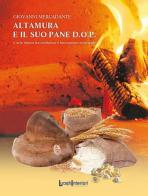 Altamura e il suo pane D.O.P. L'arte bianca tra tradizione e lavorazione artigianale di Giovanni Mercadante edito da LuoghInteriori