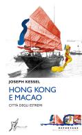 Hong Kong e Macao. Città degli estremi di Joseph Kessel edito da O Barra O Edizioni