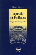 Apostle of holiness di Maria Mazzei, Guglielmo Giaquinta edito da Pro Sanctitate