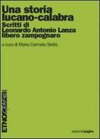 Una storia lucano-calabra. Scritti di Antonio Lanza libero zampognaro di M. Carmela Stella edito da Edizioni di Pagina