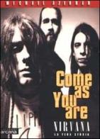 Come as you are. Nirvana. La vera storia di Michael Azerrad edito da Arcana