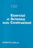 Esercizi di scienza delle costruzioni di M. Bertero, S. Grasso edito da Levrotto & Bella