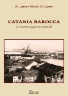 Catania barocca. La Marina (oggi via Dusmet) di Salvatore Maria Calogero edito da Editoriale Agorà