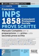 Concorso INPS 1858 consulenti protezione sociale. Prove scritte. Manuale Completo per la preparazione alla prima e alla seconda prova scritta. Con espansione online. edito da Edizioni Giuridiche Simone