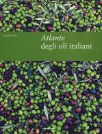 Atlante degli oli italiani. Ediz. illustrata di Luigi Caricato edito da Mondadori Electa